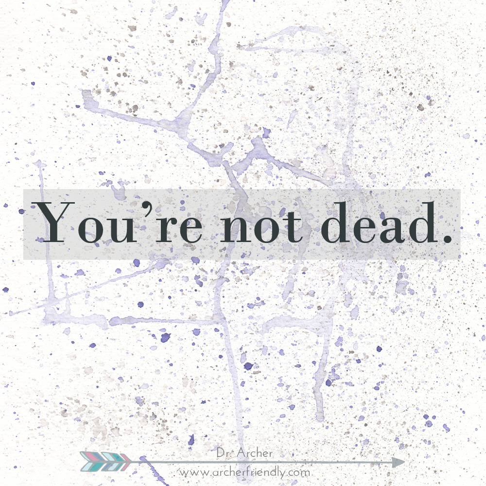 you're not dead
